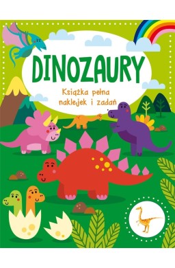 Dinozaury. Książka pełna naklejek i zadań