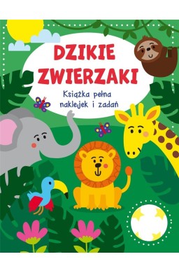 Dzikie zwierzaki. Książka pełna naklejek i zadań