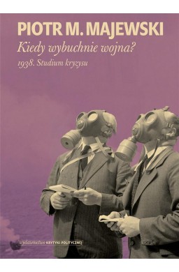 Kiedy wybuchnie wojna? 1938. Studium kryzysu