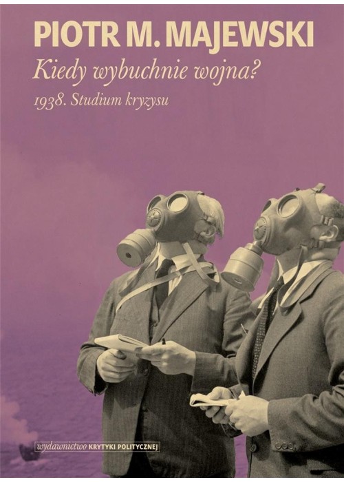 Kiedy wybuchnie wojna? 1938. Studium kryzysu