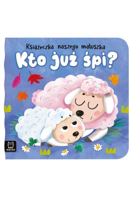 Kto już śpi? Książeczka naszego maluszka