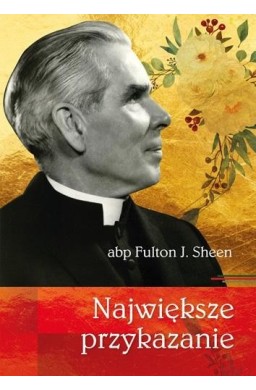 Największe przykazanie abp Fulton J. Sheen