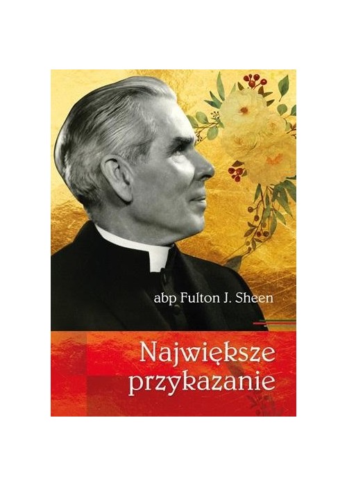 Największe przykazanie abp Fulton J. Sheen