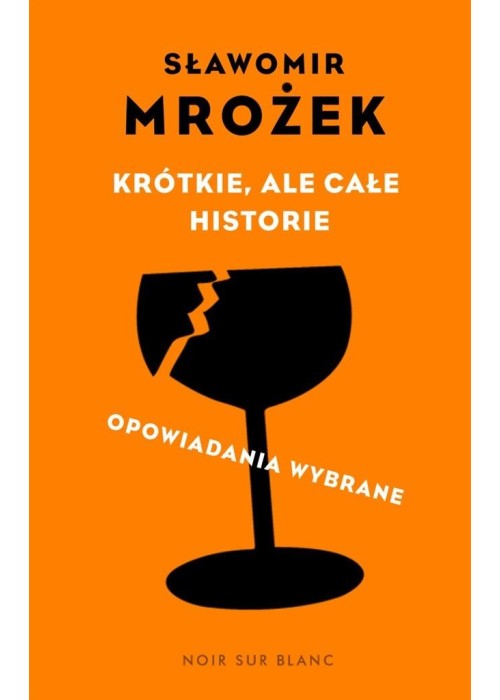 Krótkie, ale całe historie. opowiadania wybrane