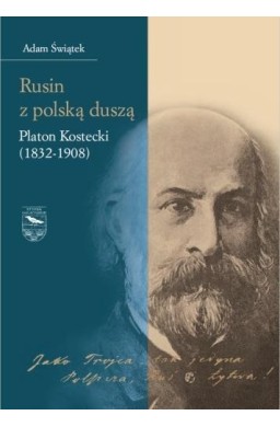 Rusin z polską duszą: Platon Kostecki (1832-1908)