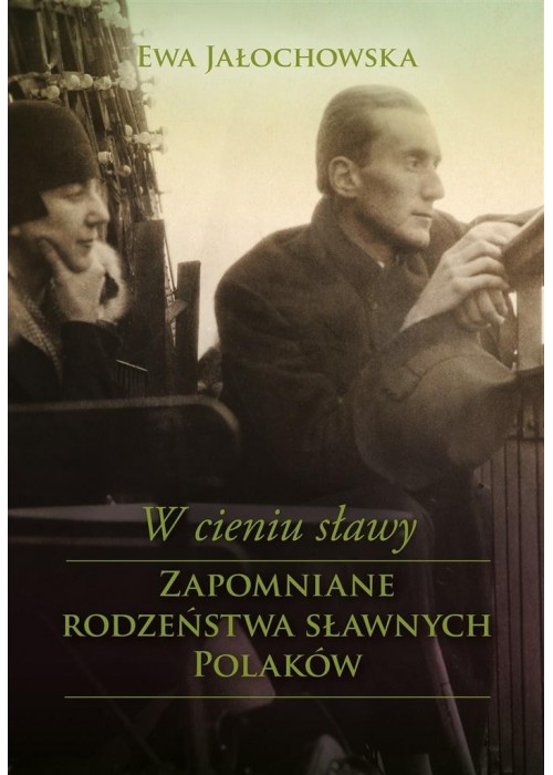 W cieniu sławy. Zapomniane rodzeństwa sławnych...