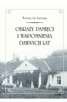 Obrazy pamięci i wspomnienia dawnych lat