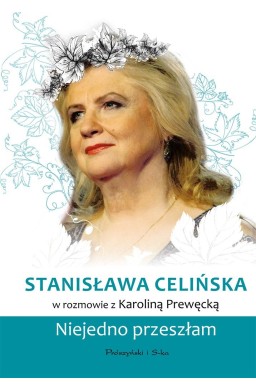 Stanisława Celińska. Niejedno przeszłam