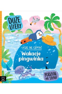 Uczę się czytać. Wakacje pingwinka. Duże litery