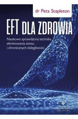 EFT dla zdrowia. Sprawdzona naukowo technika..