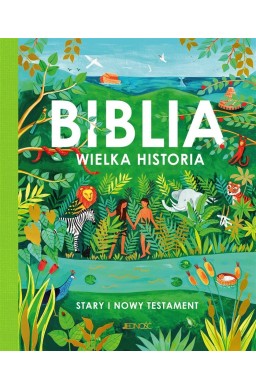 Biblia. Wielka historia. Stary i Nowy Testament