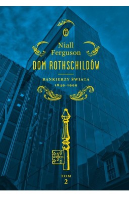 Dom Rothschildów T.2 Bankierzy świata 1849-1999