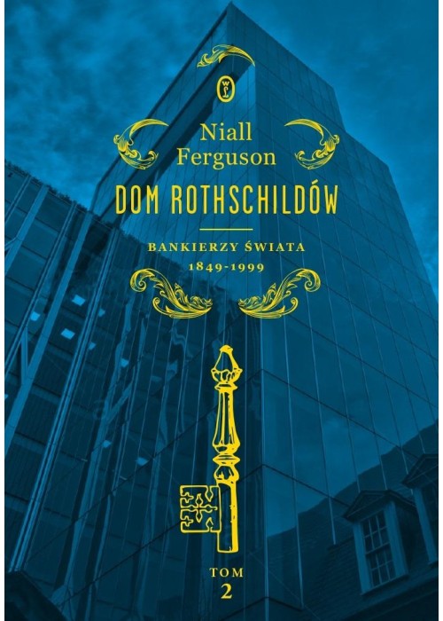 Dom Rothschildów T.2 Bankierzy świata 1849-1999