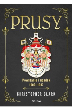 Prusy. Powstanie i upadek 1600-1947