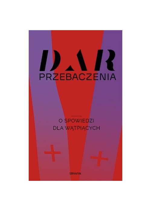 Dar przebaczenia. O spowiedzi dla wątpiących