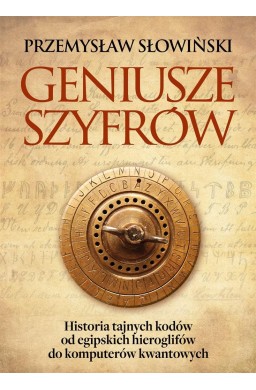 Geniusze szyfrów. Historia tajnych kodów od...