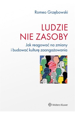 Ludzie - nie zasoby. Jak reagować na zmiany...