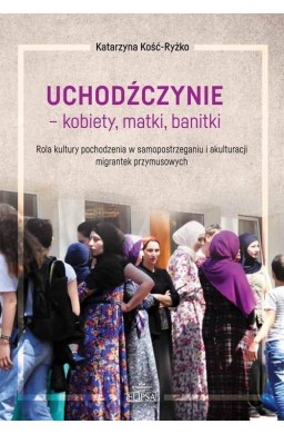 Uchodźczynie - kobiety, matki, banitki