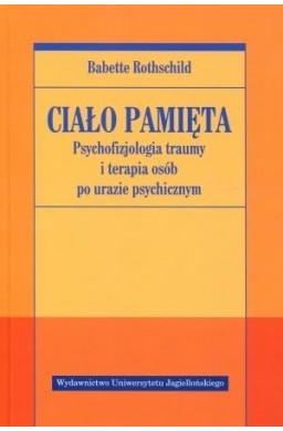 Ciało pamięta. Psychofizjologia traumy i terapia..