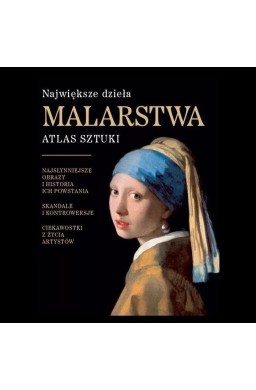 Największe dzieła malarstwa. Atlas sztuki