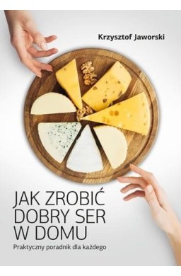 Jak zrobić dobry ser w domu