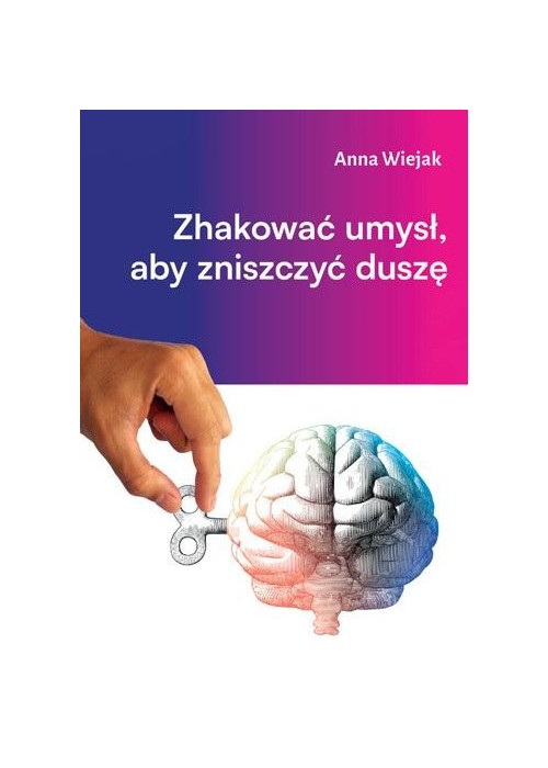 Zhakować umysł, aby zniszczyć duszę