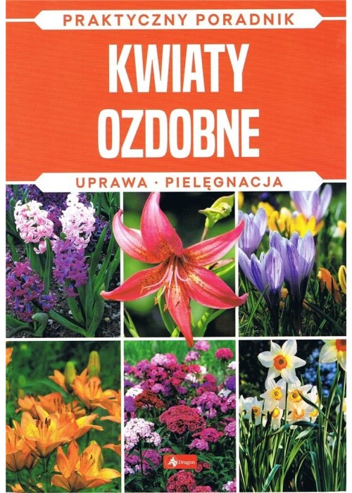 Kwiaty ozdobne. Uprawa, pielęgnacja