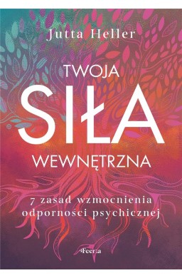 Twoja siła wewnętrzna. 7 zasad wzmocnienia..