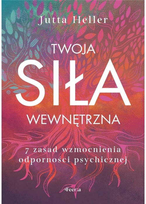 Twoja siła wewnętrzna. 7 zasad wzmocnienia..