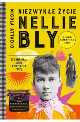 Niezwykłe życie Nellie Bly. Dziennikarka, która...