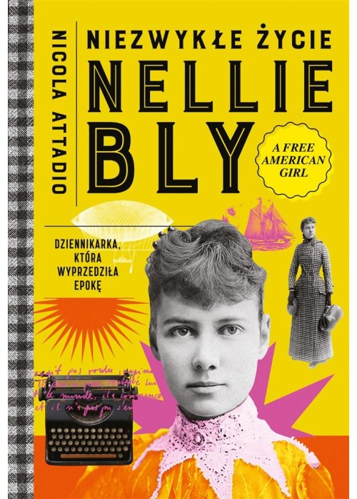 Niezwykłe życie Nellie Bly. Dziennikarka, która...