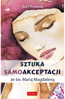 Sztuka samoakceptacji ze św. Marią Magdaleną