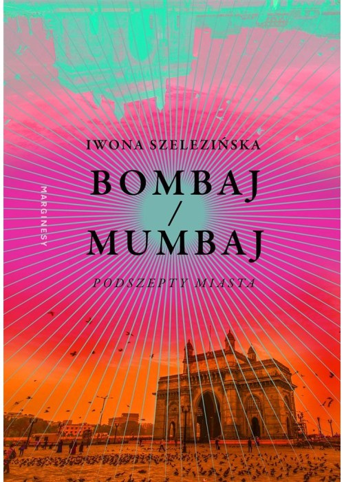 Bombaj/Mumbaj. Podszepty miasta