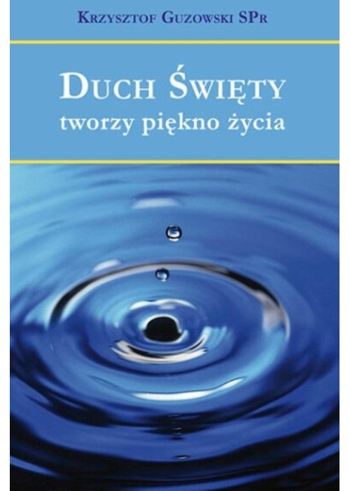 Duch Święty tworzy piękno życia