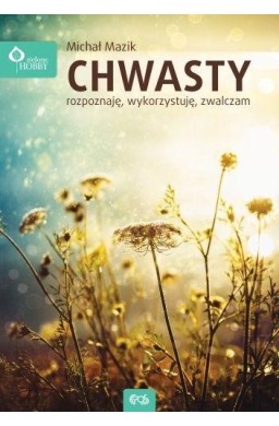 Chwasty - rozpoznaję, wykorzystuję, zwalczam