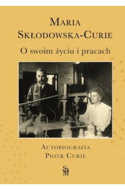 O swoim życiu i pracach. Autobiografia Piotr Curie