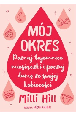 Mój okres. Poznaj tajemnice miesiączki i poczuj...