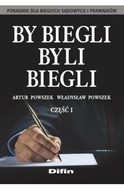 By biegli byli biegli. Poradnik dla biegłych..cz.1