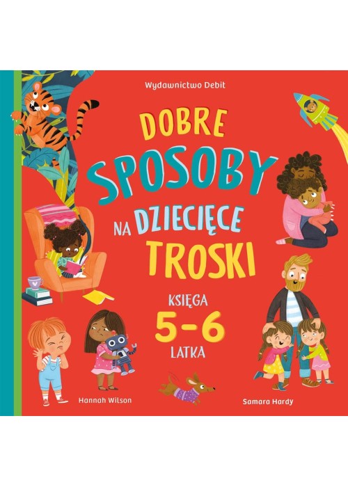 Dobre sposoby na dziecięce troski. Księga 5-6 latk