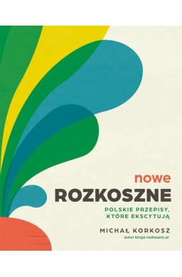 Nowe Rozkoszne. Polskie przepisy, które ekscytują