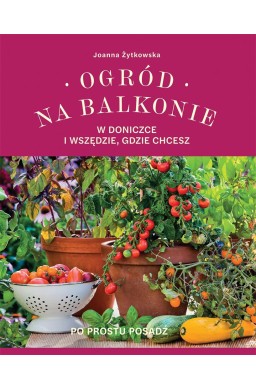 Ogród na balkonie, w doniczce i wszędzie, gdzie...