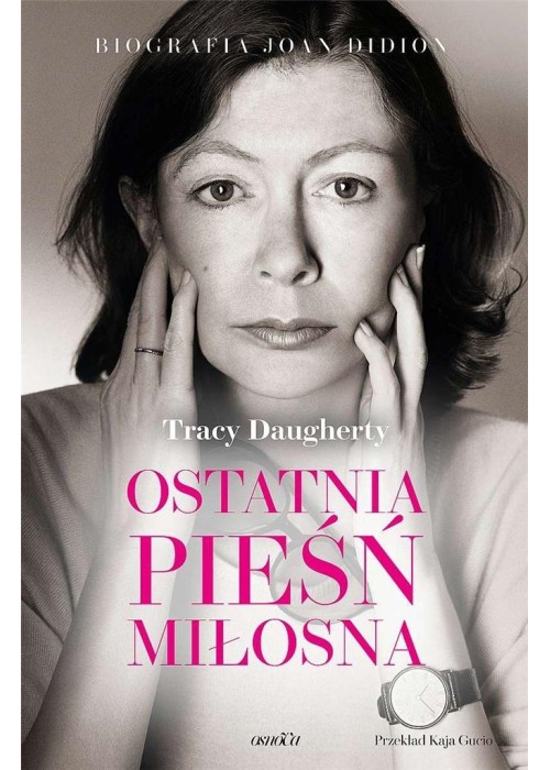 Ostatnia pieśń miłosna. Biografia Joan Didion