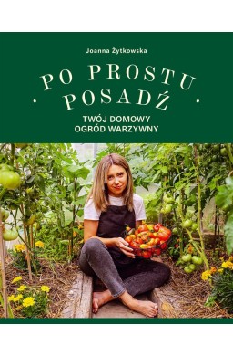 Po prostu posadź. Twój domowy ogród warzywny