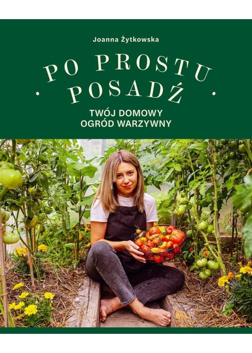 Po prostu posadź. Twój domowy ogród warzywny