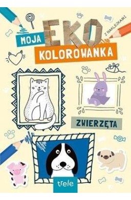 Zwierzęta. Moja Eko Kolorowanka