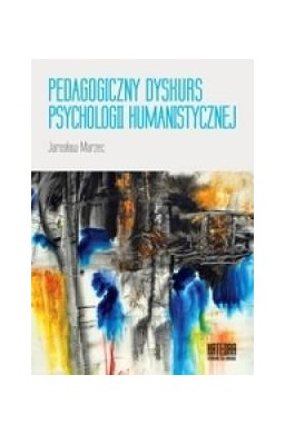 Pedagogiczny dyskurs psychologii humanistycznej