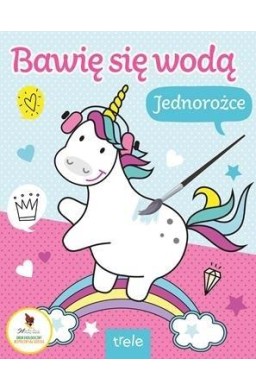 Jednorożce. Bawię się wodą