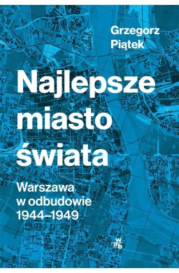 Najlepsze miasto świata. Odbudowa Warszawy