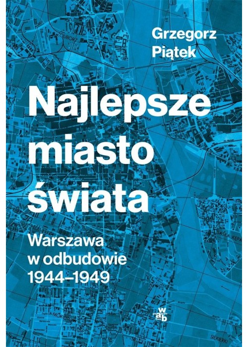 Najlepsze miasto świata. Odbudowa Warszawy