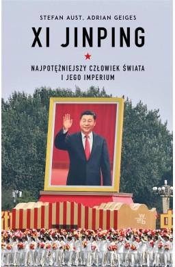 Xi Jinping. Najpotężniejszy człowiek świata..